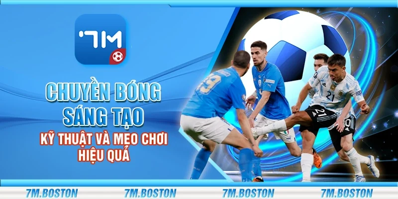 Chuyền bóng sáng tạo - Kỹ thuật và mẹo chơi hiệu quả