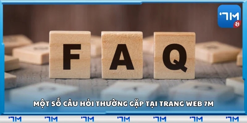 Các câu hỏi thường gặp tại trang web 7m