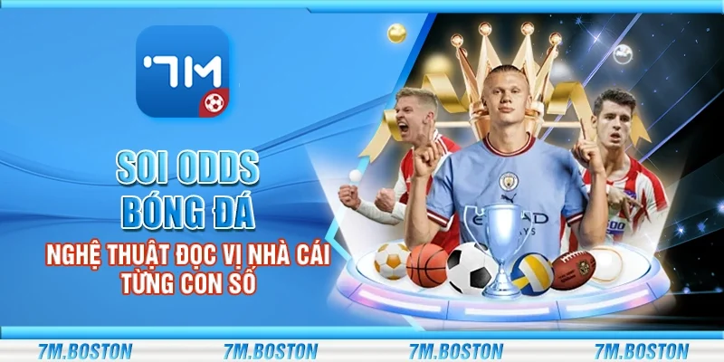 Soi Odds Bóng Đá – Nghệ Thuật Đọc Vị Nhà Cái Từng Con Số