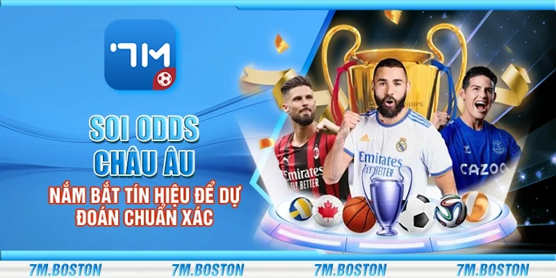 Soi Odds Châu Âu – Nắm Bắt Tín Hiệu Để Dự Đoán Chuẩn Xác