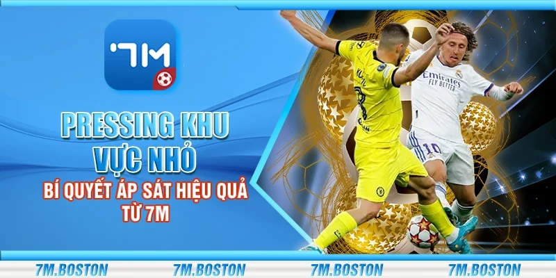 Pressing Khu Vực Nhỏ - Bí Quyết Áp Sát Hiệu Quả Từ 7M