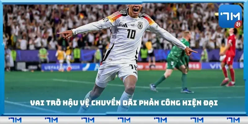 Vai trò hậu vệ chuyền dài phản công hiện đại