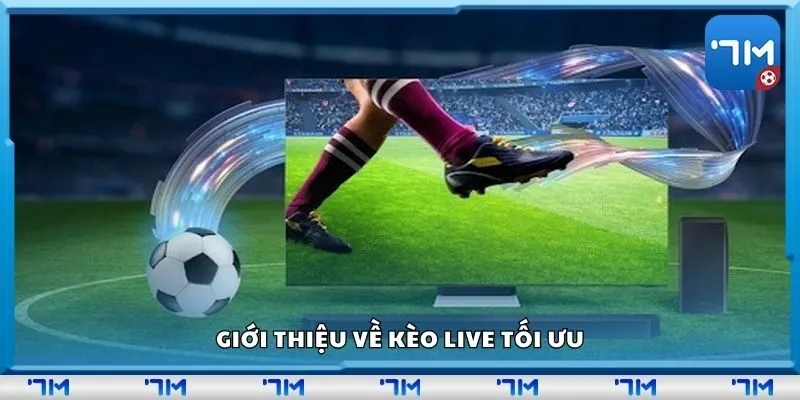 Giới thiệu về kèo live tối ưu